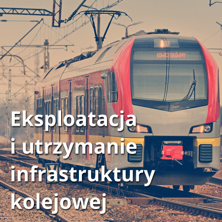 Eksploatacja i utrzymanie infrastruktury kolejowej